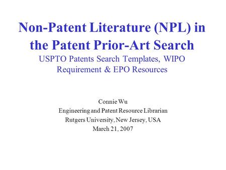 Non-Patent Literature (NPL) in the Patent Prior-Art Search USPTO Patents Search Templates, WIPO Requirement & EPO Resources Connie Wu Engineering and Patent.