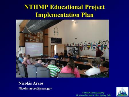 NTHMP Annual Meeting 19 November 2008 - Silver Spring, MD NTHMP Educational Project Implementation Plan Nicolás Arcos