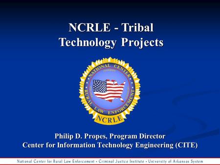 Philip D. Propes, Program Director Center for Information Technology Engineering (CITE) NCRLE - Tribal Technology Projects.