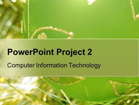 PowerPoint Project 2 Computer Information Technology.