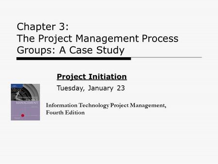 Chapter 3: The Project Management Process Groups: A Case Study