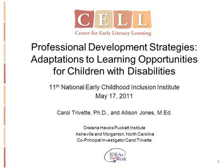 1 Professional Development Strategies: Adaptations to Learning Opportunities for Children with Disabilities 11 th National Early Childhood Inclusion Institute.