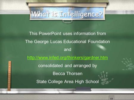 What is Intelligence? This PowerPoint uses information from The George Lucas Educational Foundation and  consolidated.