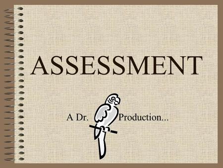 ASSESSMENT A Dr. 	 Production....