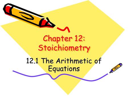 Chapter 12: Stoichiometry