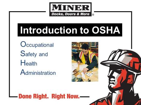 Introduction to OSHA O ccupational S afety and H ealth A dministration.