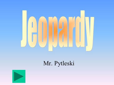 Mr. Pytleski 100 200 400 300 400 Balancing Chemical Equations Chemical Reactions Physical or Chemical Controlling Chemical Reactions 300 200 400 200.