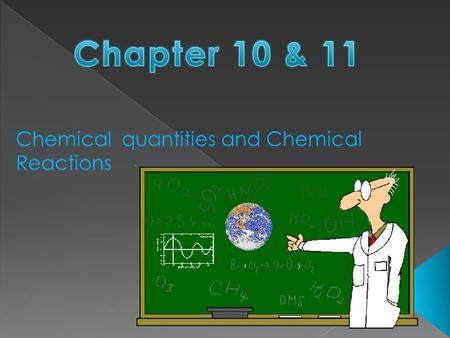 Chapter 10 & 11 Chemical quantities and Chemical Reactions.