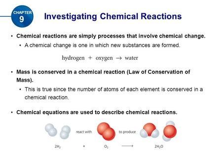 Investigating Chemical Reactions Chemical reactions are simply processes that involve chemical change. A chemical change is one in which new substances.