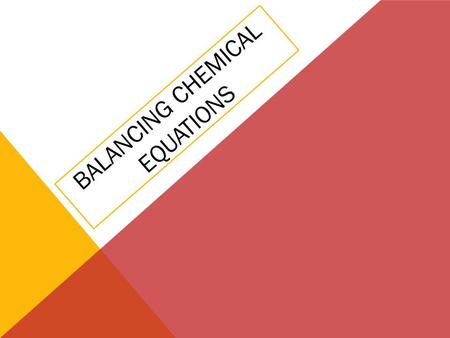 BALANCING CHEMICAL EQUATIONS. REACTIONS CONSERVE MASS The Law of Conservation of Mass States that in ordinary chemical or physical changes, mass is neither.