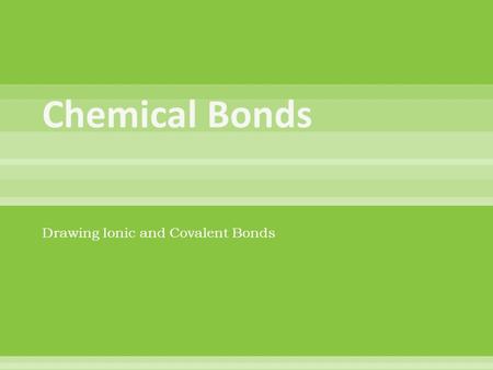 Drawing Ionic and Covalent Bonds. Draw the Bond Between Potassium and Oxygen EXAMPLE Potassium & Oxygen.