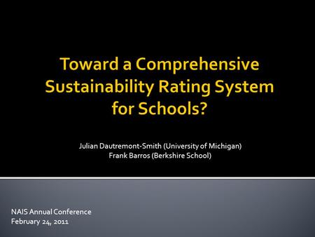 NAIS Annual Conference February 24, 2011 Julian Dautremont-Smith (University of Michigan) Frank Barros (Berkshire School)