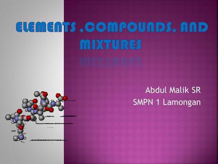 Elements ,compounds, and mixtures