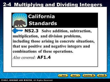 Holt CA Course 1 2-4 Multiplying and Dividing Integers NS2.3 Solve addition, subtraction, multiplication, and division problems, including those arising.