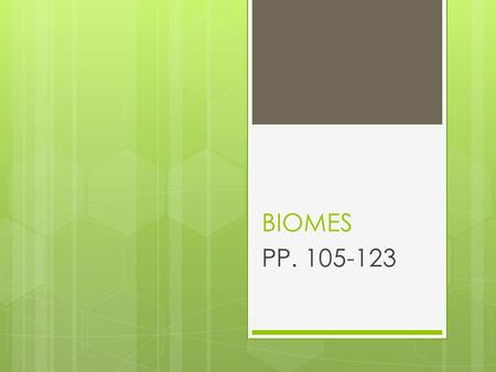 BIOMES PP. 105-123. BIOMES  Different climates lead to different communities of organisms, especially vegetation  Average temperature and precipitation.