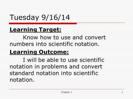 Tuesday 9/16/14 Learning Target: Know how to use and convert numbers into scientific notation. Learning Outcome: I will be able to use scientific notation.