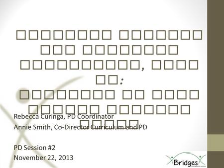 Building Bridges for Emergent Bilinguals, Part II : Learning to Read Across Content Areas Rebecca Curinga, PD Coordinator Annie Smith, Co-Director Curriculum.