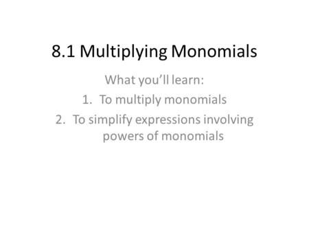 8.1 Multiplying Monomials