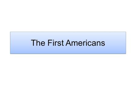 The First Americans. The European’s Arrive Europeans and other groups did not start arriving in North America until around 500 years ago. For thousands.