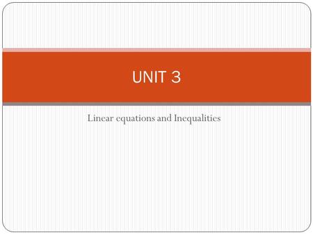 Linear equations and Inequalities UNIT 3. Section 1 Solving One-Step Equations and Inequalities Use the opposite operation to isolate a variable Be sure.