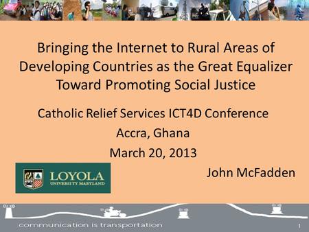 Bringing the Internet to Rural Areas of Developing Countries as the Great Equalizer Toward Promoting Social Justice Catholic Relief Services ICT4D Conference.