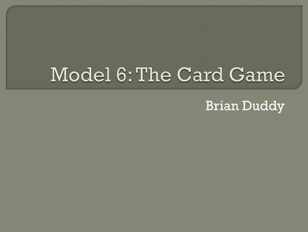 Brian Duddy.  Two players, X and Y, are playing a card game- goal is to find optimal strategy for X  X has red ace (A), black ace (A), and red two (2)