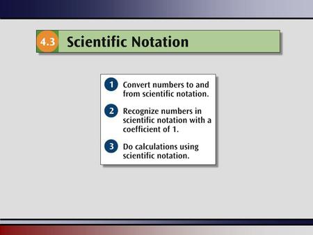 Martin-Gay, Beginning Algebra, 5ed 22 In many fields of science we encounter very large or very small numbers. Scientific notation is a convenient shorthand.