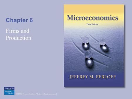 Chapter 6 Firms and Production. © 2004 Pearson Addison-Wesley. All rights reserved6-2 Table 6.1 Total Product, Marginal Product, and Average Product of.