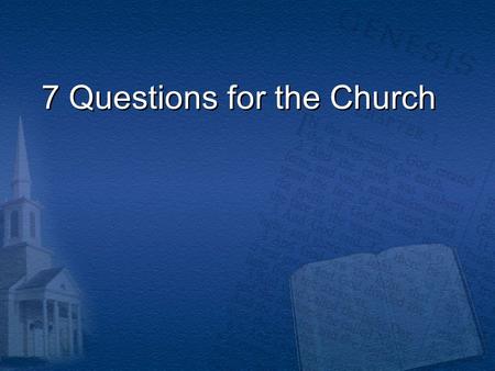 7 Questions for the Church. Question 1 If there was an issue that effected our view of the nature of God, would this be important enough to discuss? Nine.