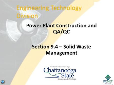 Power Plant Construction and QA/QC Section 9.4 – Solid Waste Management Engineering Technology Division.