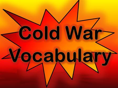 1. Cold War A struggle over political differences between the United States (Democracy and Capitalism) and the Soviet Union (Communism and Socialism)