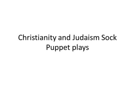 Christianity and Judaism Sock Puppet plays. The story of Judaism Moses and the Exodus The Promised Land and Persecution and Creation of Israel Jewish.