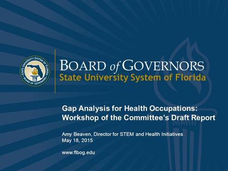 Www.flbog.edu B OARD of G OVERNORS State University System of Florida 1 B OARD of G OVERNORS State University System of Florida Gap Analysis for Health.