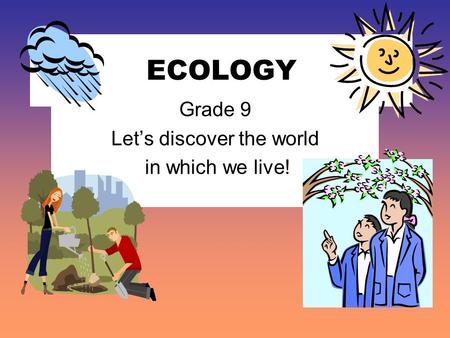 Grade 9 Let’s discover the world in which we live!