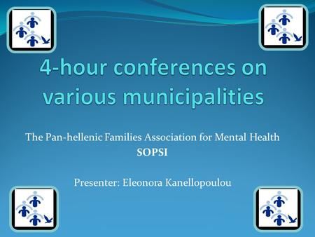 The Pan-hellenic Families Association for Mental Health SOPSI Presenter: Eleonora Kanellopoulou.