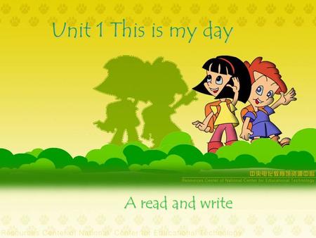 Unit 1 This is my day A read and write. in the afternoon in the morning (at )noon in the evening.