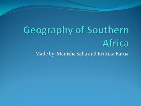 Made by: Manisha Saha and Krittika Barua. Flora and Fauna Africa has a variety of plants and habitats. South is known as the home of 20,000 different.