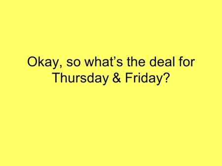 Okay, so what’s the deal for Thursday & Friday?. First Thing in the A.M. If your Dinner Party is in the morning, please take perishables to the fridge.