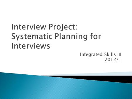 Integrated Skills III 2012/1.  Do you usually listen to/read/watch interviews? What kind?  How many times have you been interviewed in your life? →