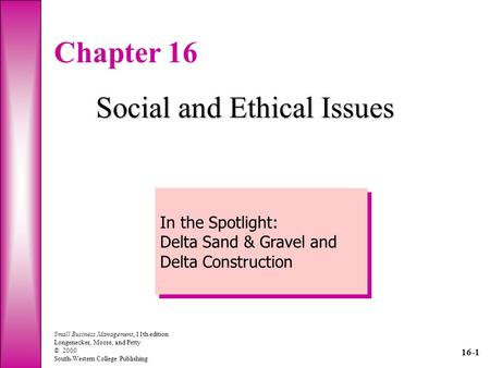 Small Business Management, 11th edition Longenecker, Moore, and Petty © 2000 South-Western College Publishing Chapter 16 Social and Ethical Issues In the.