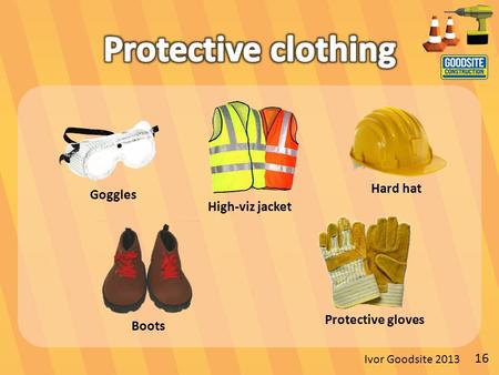 Ivor Goodsite 2013 Boots High-viz jacket Goggles Hard hat Protective gloves 16.