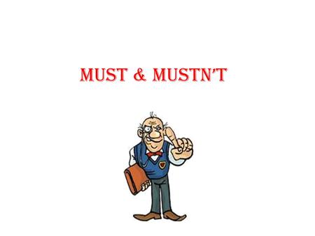 MUST & MUSTN’T. We use must not to say that something is not permitted or allowed, for example: Passengers must not talk to the driver. Mustn't I mustn't.