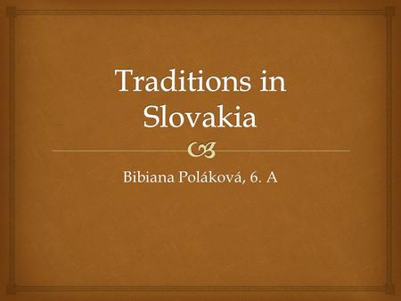 Bibiana Poláková, 6. A.   In slovakia brides often choose white wedding dress  Usually there are 80 - 150 wedding guests  People prefer wedding in.