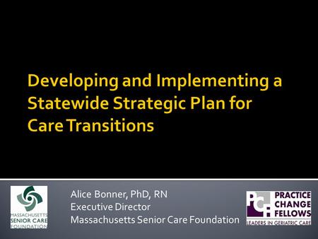 Alice Bonner, PhD, RN Executive Director Massachusetts Senior Care Foundation.