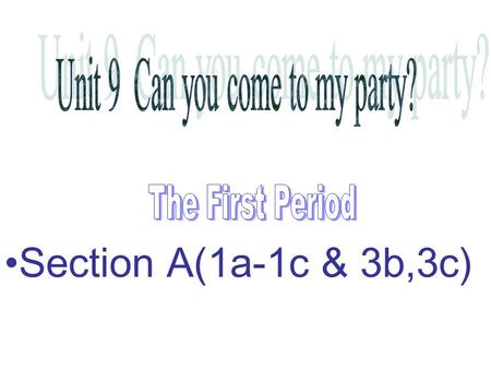 Section A(1a-1c & 3b,3c) Aims and language points: Teaching aims （教学目标） 1. 学会使用 “Can you...? ” ， 并用 “Yes, I'd love to. ” 和 “Sorry, I...” 进行回答。 2. 学会使用.