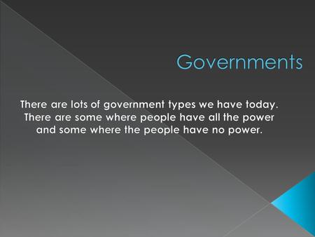  There are different types of governments around the world. One of them is Monarchy. A Monarchy is where the head of state is a hereditary (king or queen).