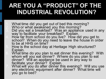 ARE YOU A “PRODUCT” OF THE INDUSTRIAL REVOLUTION?