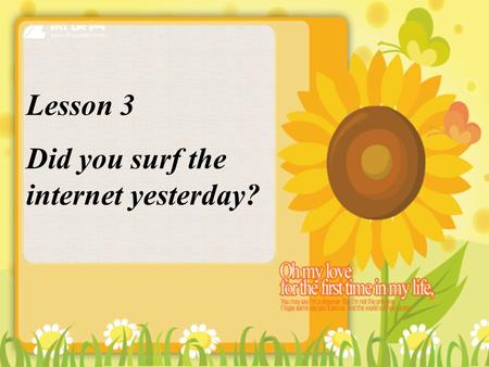 Lesson 3 Did you surf the internet yesterday?. What did you do last night? I surfed the Internet.