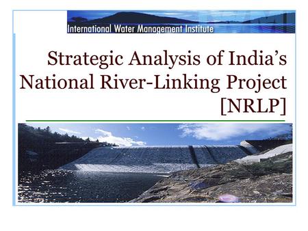 Strategic Analysis of India’s National River-Linking Project [NRLP]