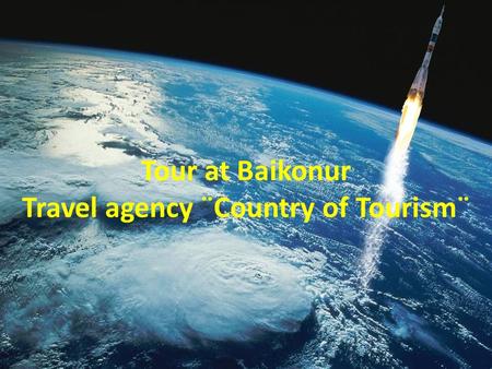 Tour at Baikonur Travel agency ¨Country of Tourism¨